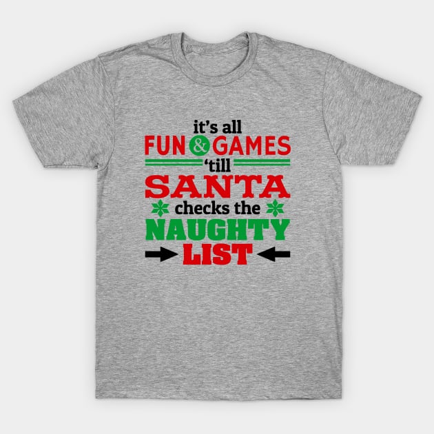 Fun and Games Till Santa Checks Naughty List T-Shirt by PeppermintClover